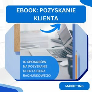 10 sposobów na pozyskanie klienta biura rachunkowego (praktyczny poradnik)
