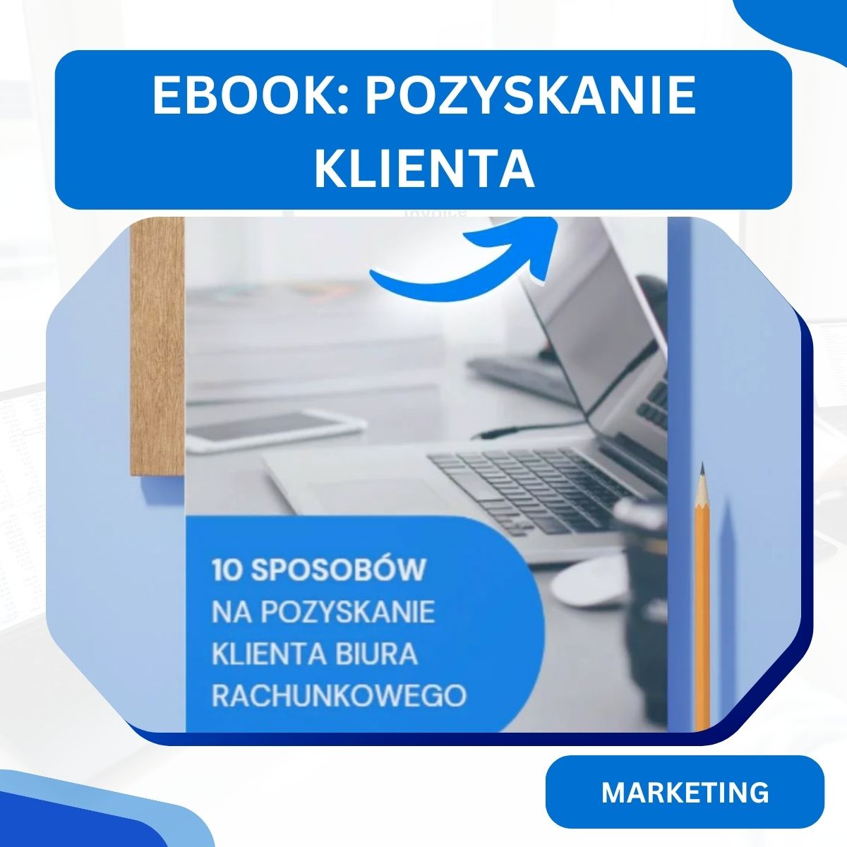 10 sposobów na pozyskanie klienta biura rachunkowego (praktyczny poradnik)