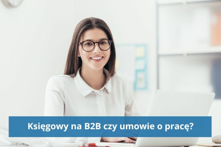 Księgowy na B2B – czy można w ten sposób zatrudniać księgowych?